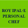 ROY IPAL'E PERSONAL CHEF