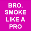 BRO. SMOKE LIKE A PRO image